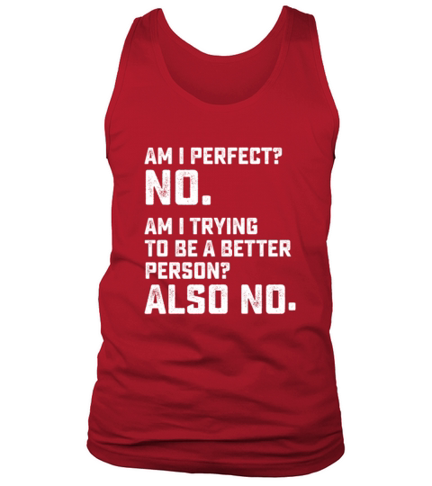 Am I Perfect No Am I Trying To Be A Better Person Tank Top Unisex