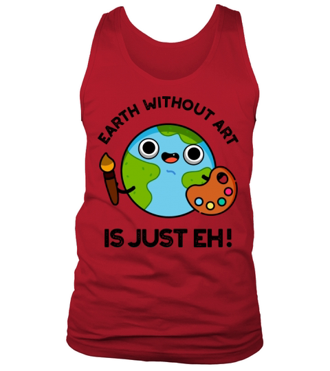 Earth Without Art Is Just Eh Funny Astronomy Pun Tank Top Unisex