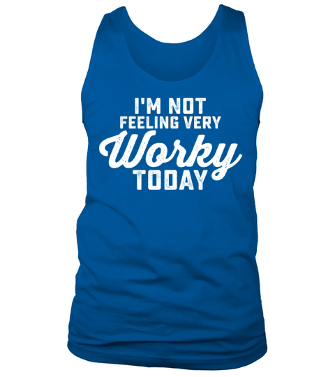 Im Not Feeling Very Worky Today Tank Top Unisex