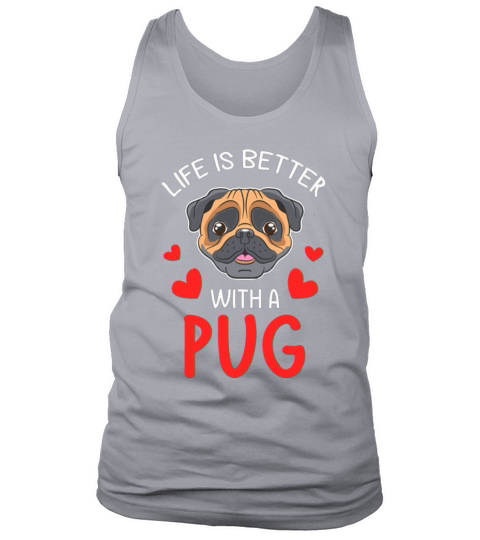 Life Is Better With A Pug Tank Top Unisex