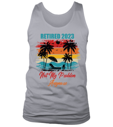 Retired 2023 Funny Vintage Not My Problem Anymore Tank Top Unisex