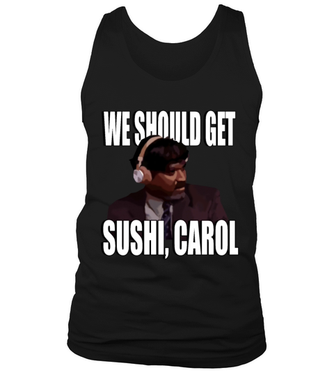 We should get sushi Carol Tank Top Unisex
