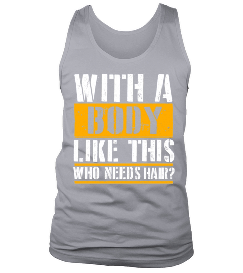 With A Body Like This Who Needs Hair Tank Top Unisex