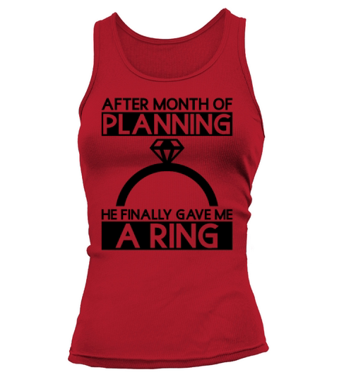 After Month Of Planning He Finally Gave Me A Ring Tank top Woman