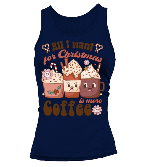 All I Want For Christmas Is More Coffee Family Tank top Woman
