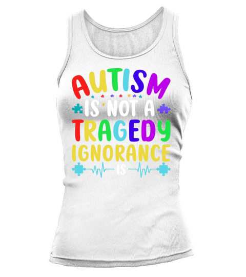Autism Awareness Autism Is Not a Tragedy Ignorance Tank top Woman