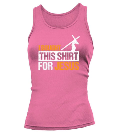 I bought This Shirt for Jesus Christian God Religi Tank top Woman