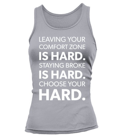 leaving comfort zone vs staying broke is hard Tank top Woman