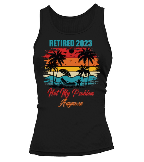 Retired 2023 Funny Vintage Not My Problem Anymore Tank top Woman