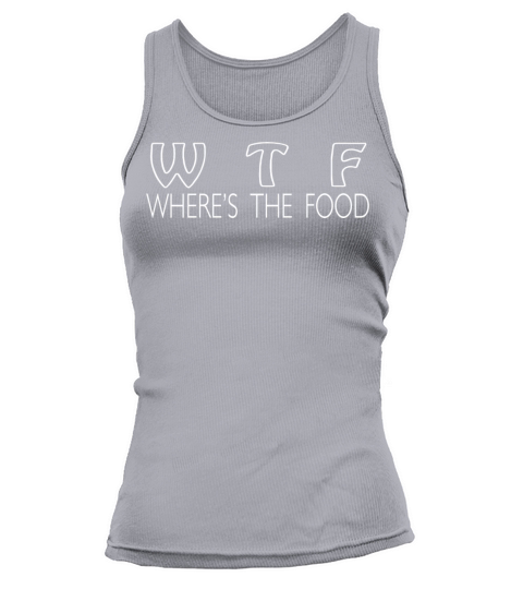 W T F Where s The Food Tank top Woman
