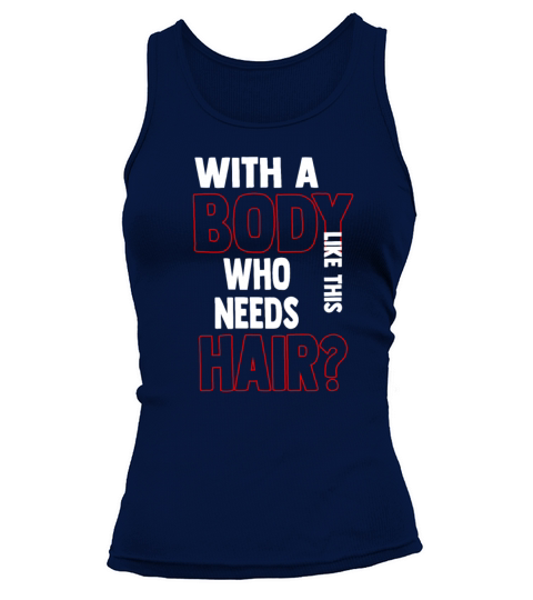With A Body Like This Who Needs Hair Tank top Woman