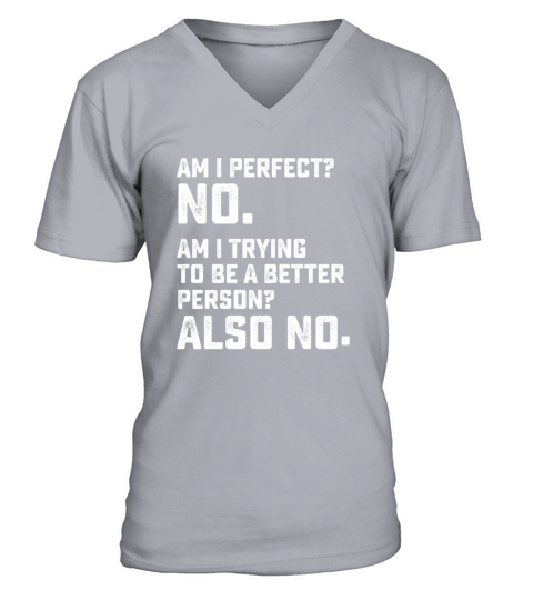 Am I Perfect No Am I Trying To Be A Better Person V-Neck T-shirt