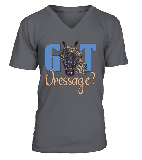 Dressage Got Dressage Horse Riding Loves Equines V-Neck T-shirt