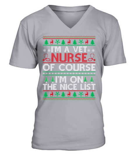 Im a Vet Nurse of course im on the nice list ugly christmas sweater V-Neck T-shirt