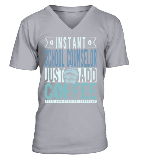Instant School Counselor Just Add Coffee V-Neck T-shirt