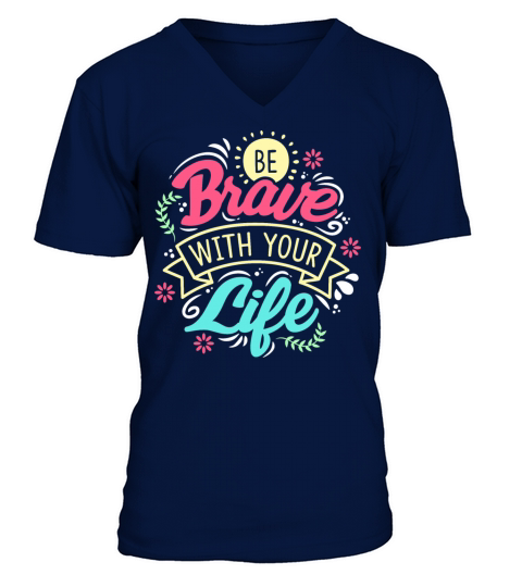 Quotes - Be brave with your life V-Neck T-shirt