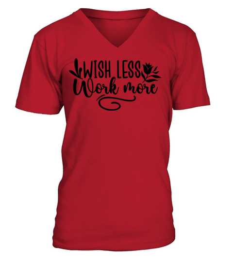 Wish Less Work More V-Neck T-shirt