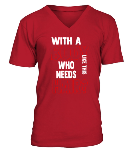 With A Body Like This Who Needs Hair V-Neck T-shirt