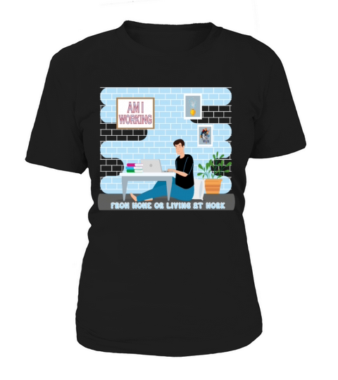 Am I Working From Home Women's T-Shirt