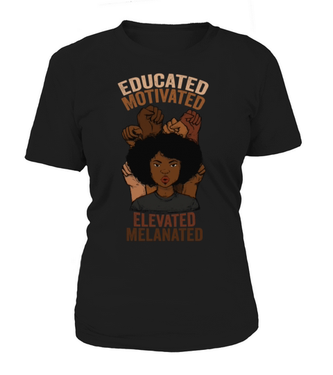 Educated Motivated Elevated Melanated Melanin Women's T-Shirt