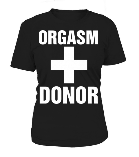 Funny Orgasm Donor Sex Adult Humor Valentines Quot Women's T-Shirt