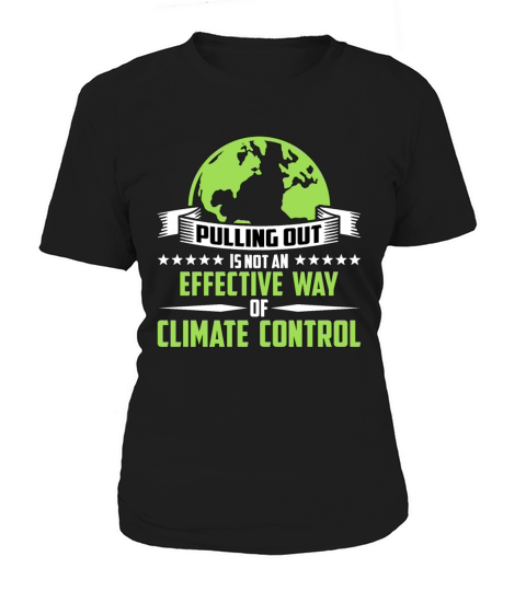 Global Warming Pulling Out Is Not Environmentalist Women's T-Shirt