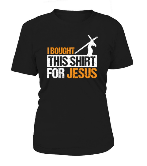 I bought This Shirt for Jesus Christian God Religi Women's T-Shirt