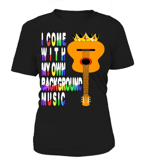 I Come With My Own Background Music Women's T-Shirt