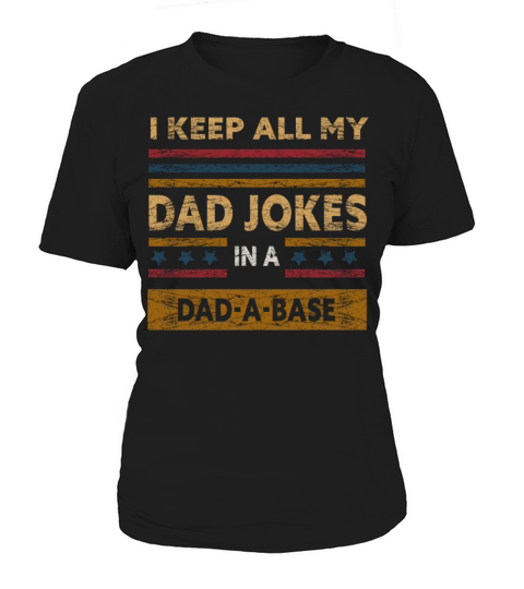 I Keep All My Dad Jokes In A Dad A Base Women's T-Shirt