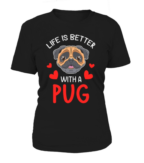 Life Is Better With A Pug Women's T-Shirt
