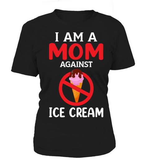 Mom Againts Ice Cream Adult Humor Saying Gifts Women's T-Shirt