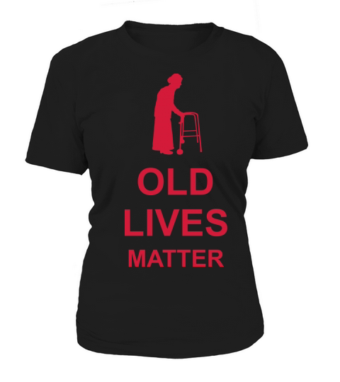 old lives matter quote Women's T-Shirt