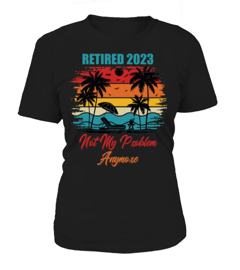 Retired 2023 Funny Vintage Not My Problem Anymore Women's T-Shirt