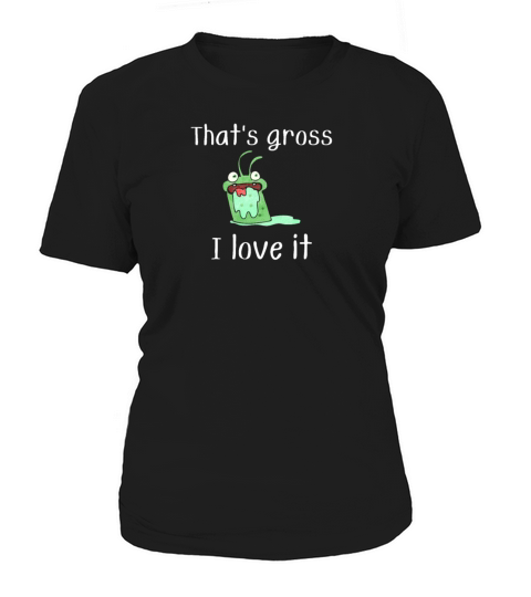 That s gross i love it funny meme Women's T-Shirt