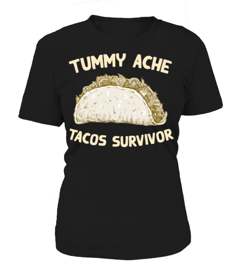 Tummy Ache Tacos Survivor Funny Favorite Food Women's T-Shirt
