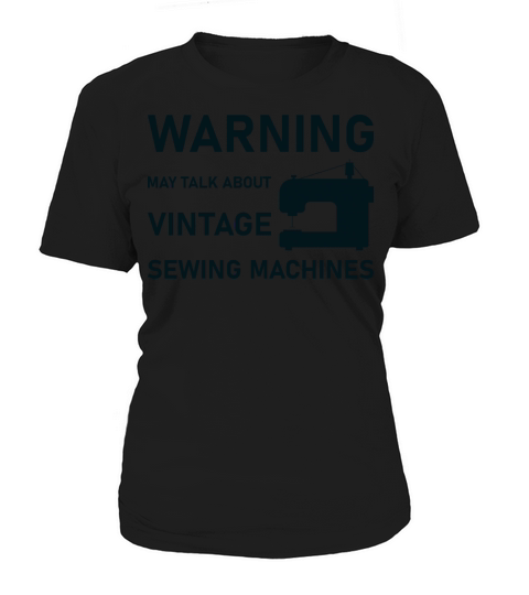 WARNING May Talk About Vintage Sewing Machines Women's T-Shirt