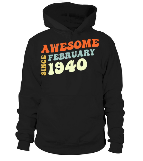 Groovy 83 Years Old Awesome Sinc February 1940 Hoodie Unisex