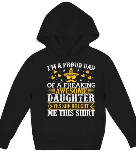 I’m a proud dad of a freaking awesome daughter yes she bought me this shirt Kids Hoodie