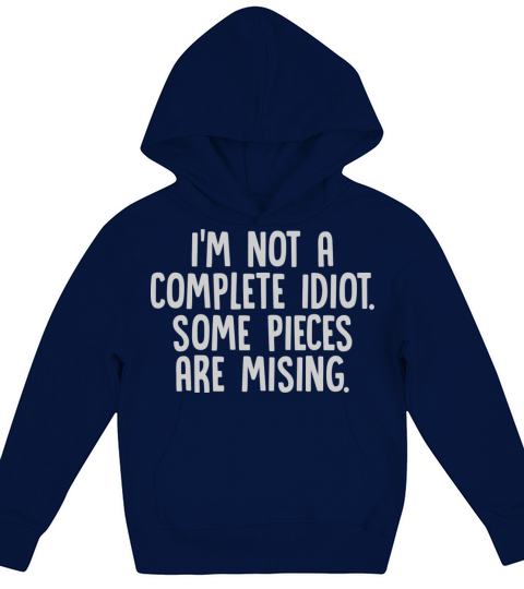 I m Not A Complete Idiot Some Pieces Are Mising Kids Hoodie