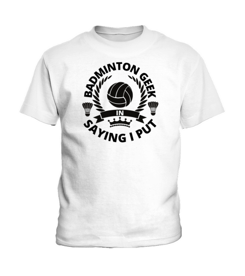 badminton geek saying i put Kids T-Shirt