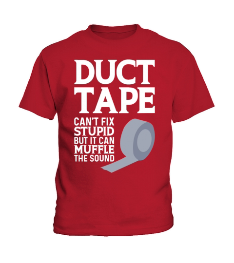 Duct Tape Cant Fix Stupid But Can Muffle The Sound Kids T-Shirt