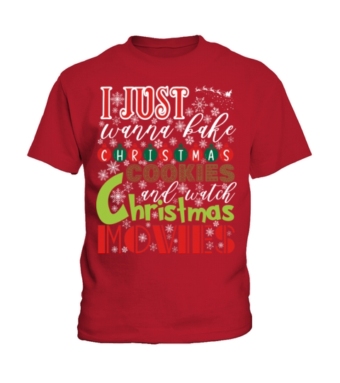 I Just Wanna Bake Christmas Cookies And Watch Kids T-Shirt