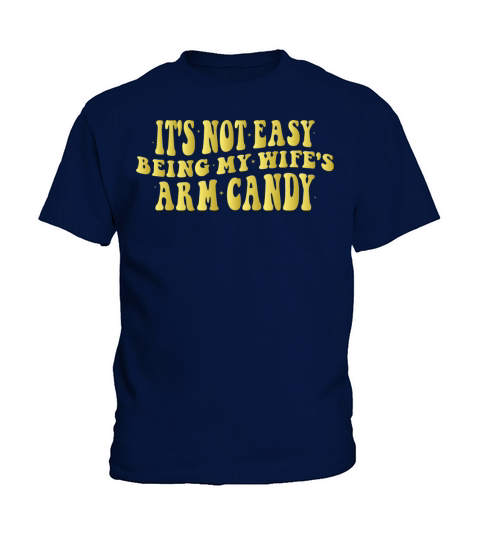 Its Not Easy Being My Wifes Arm Candy Kids T-Shirt