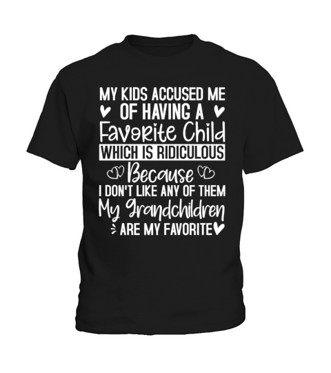 My kids accuse me of having a favorite child grand Kids T-Shirt