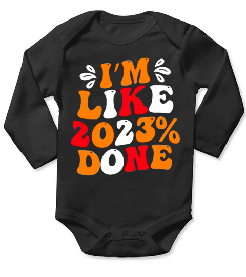 Happpy New Year s I m like 2023 done Long Sleeve Baby One-Piece