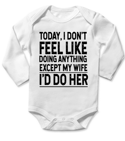 I Dont Feel Like Doing Anything Except My Wife Long Sleeve Baby One-Piece