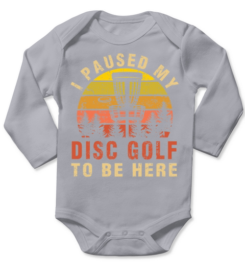 I Paused My Disc Golf To Be Here Funny Golfer Gift Long Sleeve Baby One-Piece