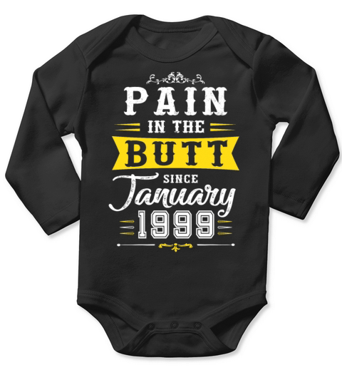 Pain In Butt Since January 1999 Long Sleeve Baby One-Piece