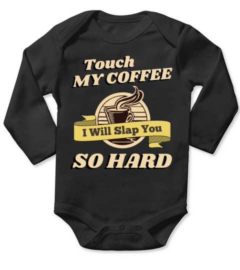 Touch My Coffee I Will Slap You So Hard Long Sleeve Baby One-Piece