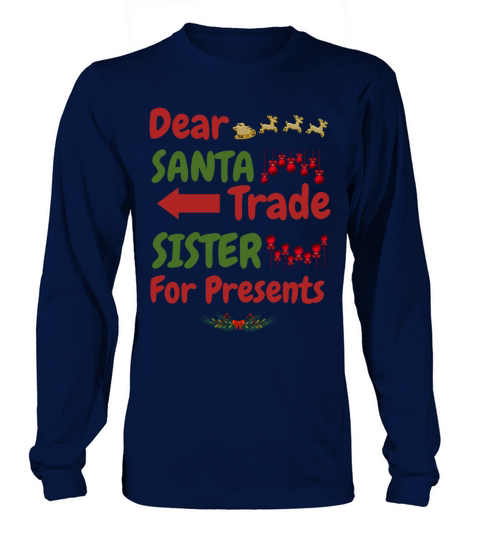 Dear Santa Trade Sister For Presents Xmas Christma Long sleeved Unisex